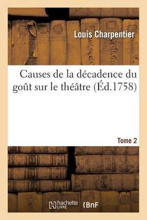 Causes de La Decadence Du Gout Sur Le Theatre