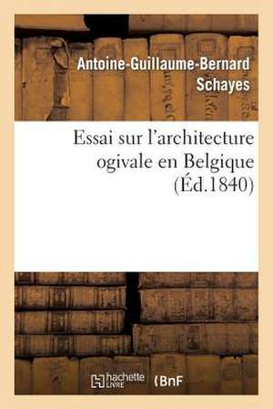 Essai Sur L'Architecture Ogivale En Belgique