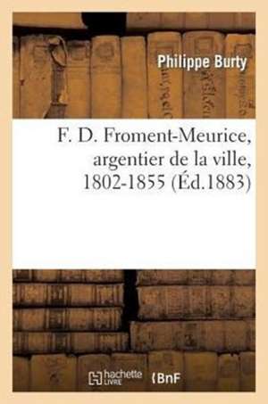 F. D. Froment-Meurice, Argentier de La Ville, 1802-1855