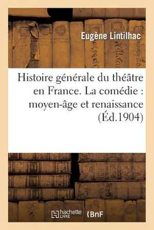 Histoire Generale Du Theatre En France. La Comedie