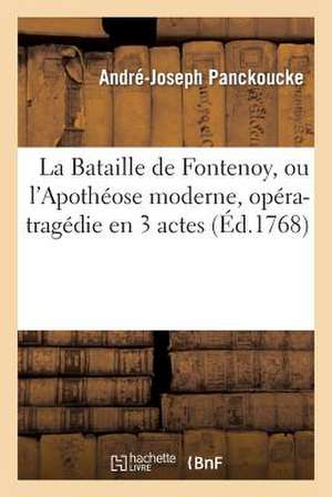 La Bataille de Fontenoy, Ou L'Apotheose Moderne, Opera-Tragedie En 3 Actes