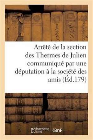 Arrêté de la Section Des Thermes de Julien Société Des Amis de la Constitution Dimanche 20 Mars 1791 de Sans Auteur