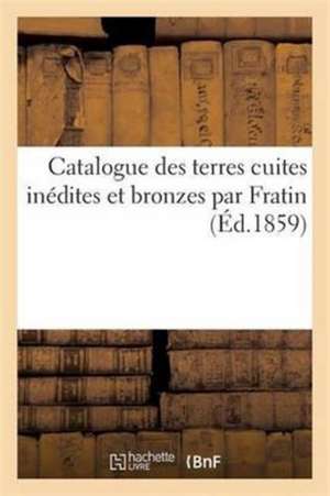 Catalogue Des Terres Cuites Inédites Et Bronzes Par Fratin de Sans Auteur