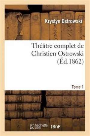 Théâtre Complet de Christien Ostrowski T01 de Krystyn Ostrowski