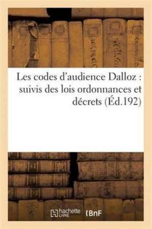 Les Codes d'Audience Dalloz: Suivis Des Lois Ordonnances Et Décrets Qui s'y Rattachent 8e Éd de Sans Auteur