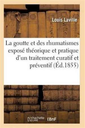 La Goutte Et Des Rhumatismes: Exposé Théorique Et Pratique 4e Éd de Laville-L