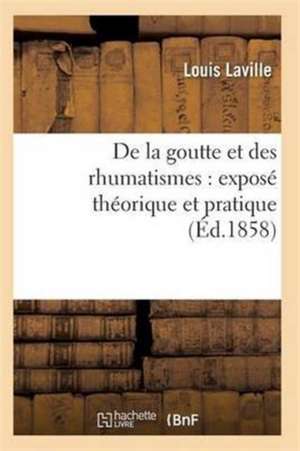 de la Goutte Et Des Rhumatismes: Exposé Théorique Et Pratique 8e Éd de Laville-L