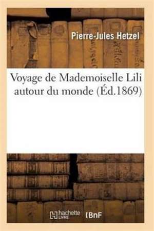 Voyage de Mademoiselle Lili Autour Du Monde de Pierre Jules Hetzel