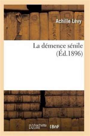 La Démence Sénile de Levy-A