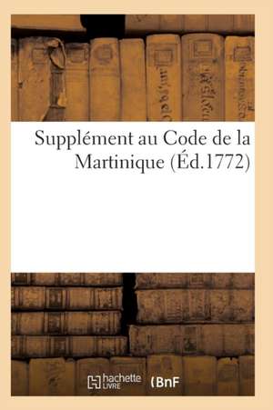 Supplément Au Code de la Martinique de Sans Auteur