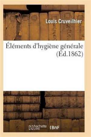 Éléments d'hygiène générale de Cruveilhier-L