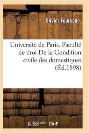 Faculté de Droit. de la Condition Civile Des Domestiques de Fourcade-O