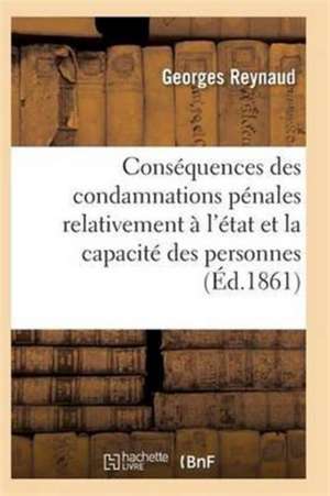 Conséquences Des Condamnations Pénales Relativement À l'État Et La Capacité Des Personnes de Reynaud-G