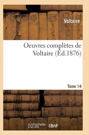 Oeuvres Complètes de Voltaire. Tome 14 de Voltaire