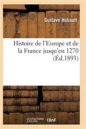 Histoire de l'Europe Et de la France Jusqu'en 1270 de Hubault-G