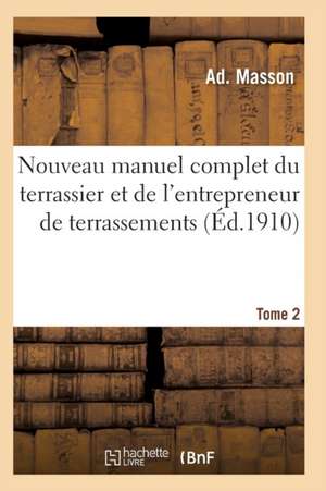 Nouveau Manuel Complet Du Terrassier Et de l'Entrepreneur de Terrassements. Tome 2 de Masson-A