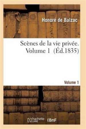 Scènes de la Vie Privée. Volume 1 de de Balzac-H