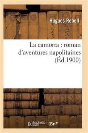 La Camorra: Roman d'Aventures Napolitaines 2e Éd de Rebell-H