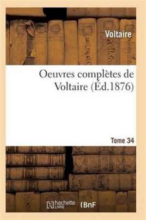 Oeuvres Complètes de Voltaire. Tome 34 de Voltaire