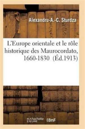 L'Europe Orientale Et Le Rôle Historique Des Maurocordato, 1660-1830 de Sturdza-A-A-C