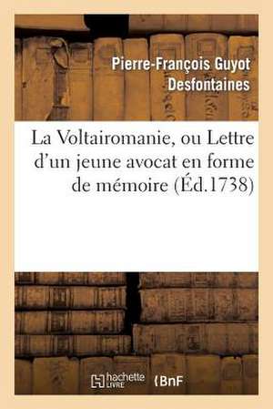 La Voltairomanie, Ou Lettre D'Un Jeune Avocat En Forme de Memoire