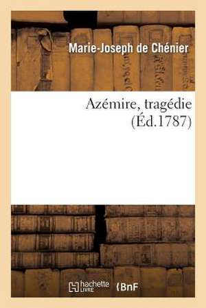 Azemire, Tragedie. Representee a Fontainebleau, Le 4 Novembre 1786,