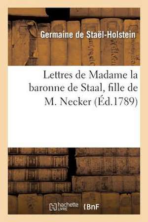 Lettres de Madame La Baronne de Staal, Fille de M. Necker