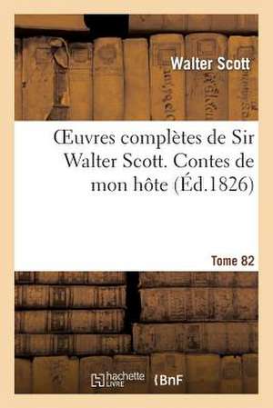 Oeuvres Completes de Sir Walter Scott. Tome 82 Contes de Mon Hote. T2