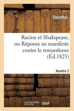 Racine Et Shakspeare, N II, Ou Reponse Au Manifeste Contre Le Romantisme Prononce Par M. Auger