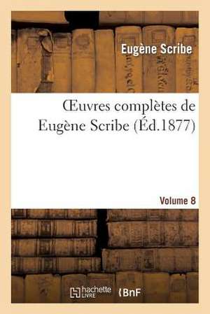 Oeuvres Completes de Eugene Scribe. Ser. 4.Volume 8