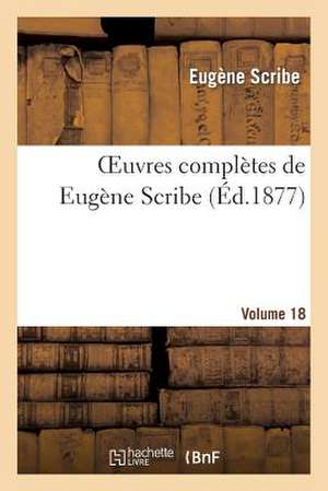 Oeuvres Complètes de Eugène Scribe. Sér. 4.Volume 18 de Eugène Scribe