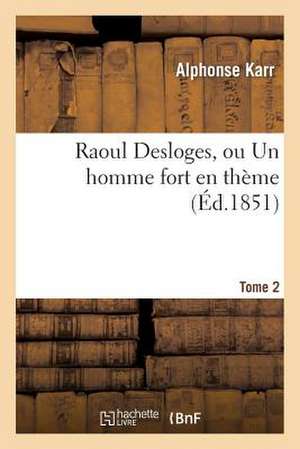 Raoul Desloges, Ou Un Homme Fort En Theme.Tome 2