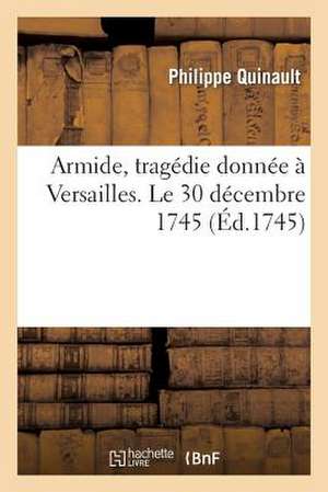 Armide, Tragedie Donnee a Versailles. Le 30 Decembre 1745