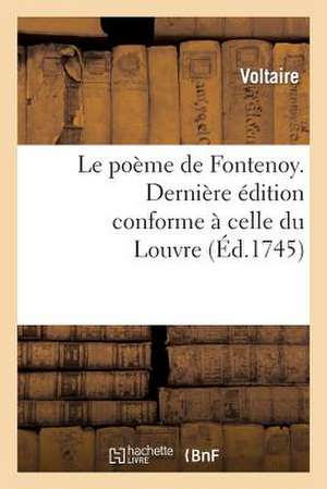 Le Poeme de Fontenoy. Derniere Edition Conforme a Celle Du Louvre