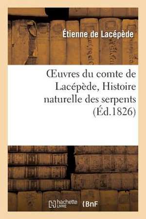 Oeuvres Du Comte de Lacepede, Histoire Naturelle Des Serpents