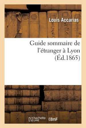 Guide Sommaire de l'Étranger À Lyon de Louis Accarias