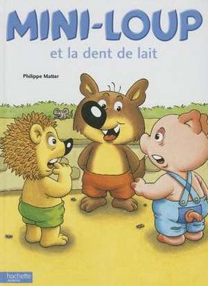 Mini-Loup Et La Dent de Lait de Philippe Matter