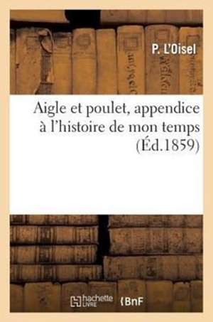 Aigle Et Poulet, Appendice A L'Histoire de Mon Temps