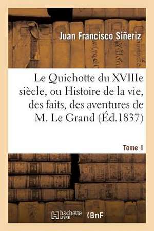 Le Quichotte Du Xviiie Siecle, Ou Histoire de La Vie, Des Faits. Tome 1