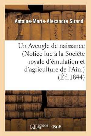 Un Aveugle de Naissance (Notice Lue a la Societe Royale D'Emulation Et D'Agriculture de L'Ain.)