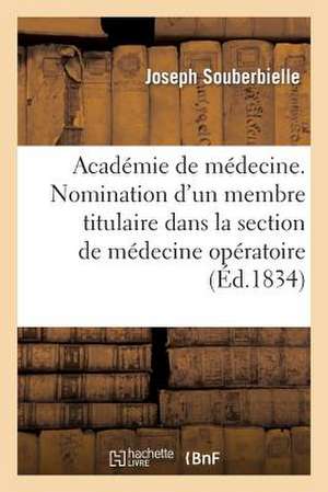 Academie de Medecine. Nomination D'Un Membre Titulaire Dans La Section de Medecine Operatoire