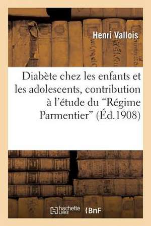 Diabete Chez Les Enfants Et Les Adolescents, Contribution A L'Etude Du 'Regime Parmentier'