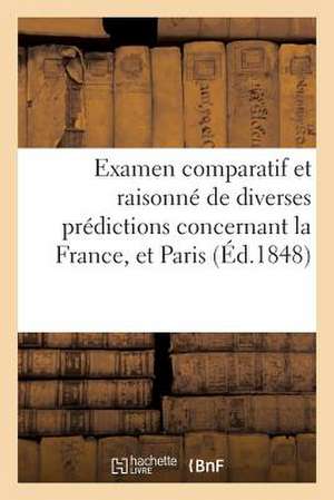 Examen Comparatif Et Raisonne de Diverses Predictions Concernant La France, Et Paris, En Particulier