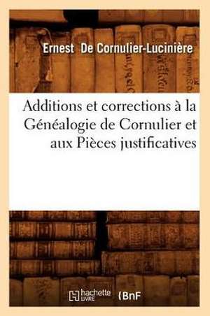 Additions Et Corrections a la Genealogie de Cornulier Et Aux Pieces Justificatives de Ernest De Cornulier-Luciniere