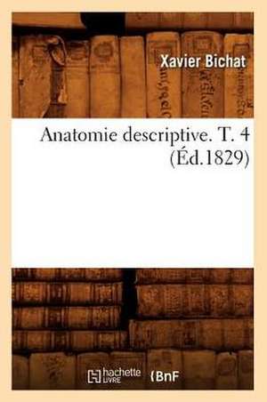 Anatomie Descriptive. T. 4 de Xavier Bichat