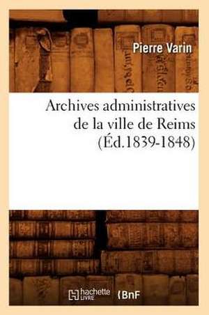 Archives Administratives de La Ville de Reims de Pierre Varin