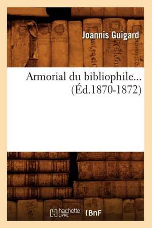 Armorial Du Bibliophile (Ed.1870-1872) de Joannis Guigard