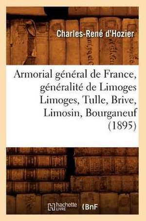 Armorial General de France, Generalite de Limoges Limoges, Tulle, Brive, Limosin, Bourganeuf (1895) de Charles-Rene D'Hozier