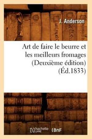 Art de Faire Le Beurre Et Les Meilleurs Fromages (Deuxieme Edition) de J. Anderson