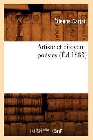 Artiste Et Citoyen: Poesies (Ed.1883) de Etienne Carjat